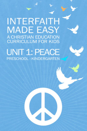 Interfaith Made Easy, Unit 1: Peace (Preschool - Kindergarten)