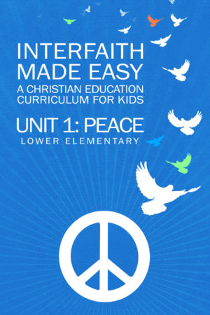 Interfaith Made Easy, Unit 1: Peace (Lower Elementary)