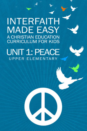 Interfaith Made Easy, Unit 1: Peace (Upper Elementary)
